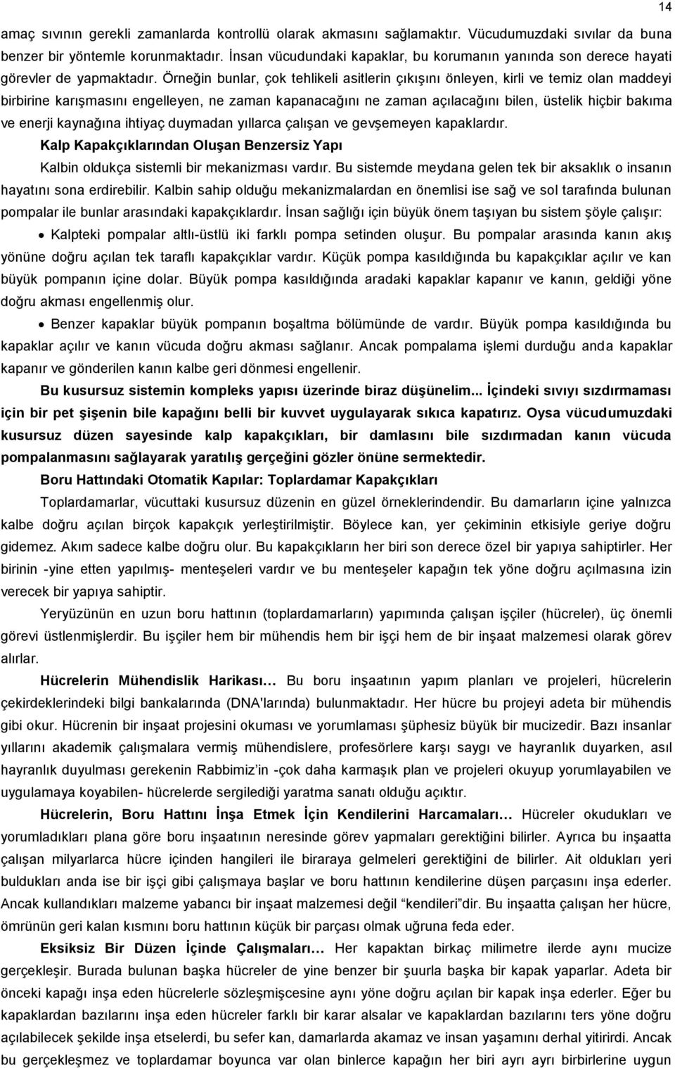 Örneğin bunlar, çok tehlikeli asitlerin çıkışını önleyen, kirli ve temiz olan maddeyi birbirine karışmasını engelleyen, ne zaman kapanacağını ne zaman açılacağını bilen, üstelik hiçbir bakıma ve