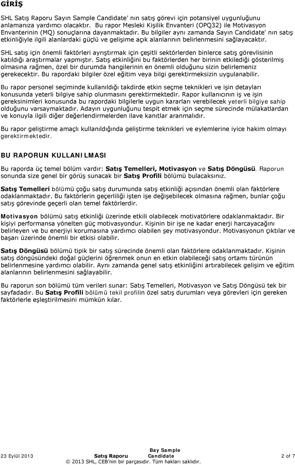 Bu bilgiler aynı zamanda Sayın Candidate' nın satış etkinliğiyle ilgili alanlardaki güçlü ve gelişime açık alanlarının belirlenmesini sağlayacaktır.