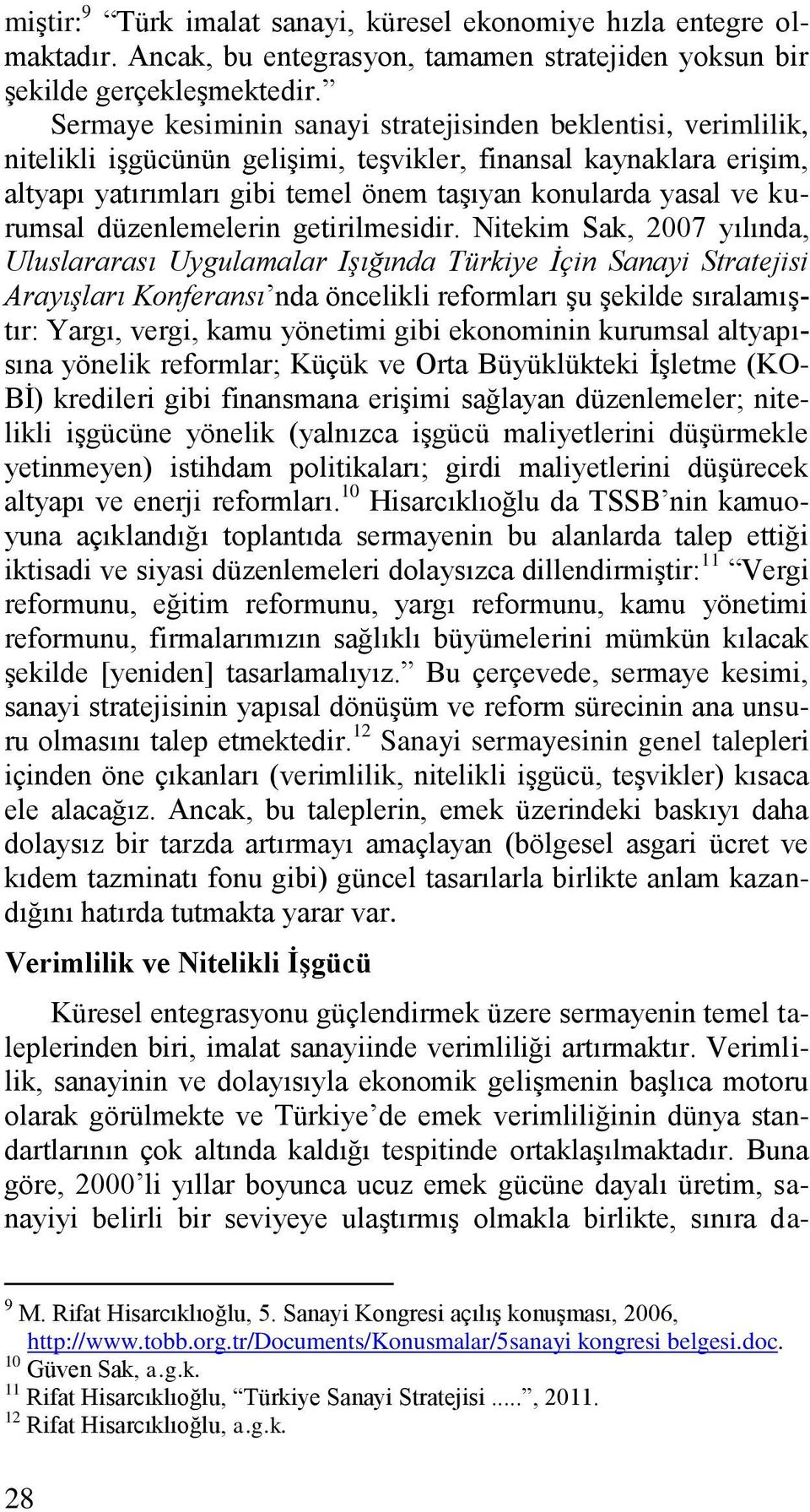 kurumsal düzenlemelerin getirilmesidir.