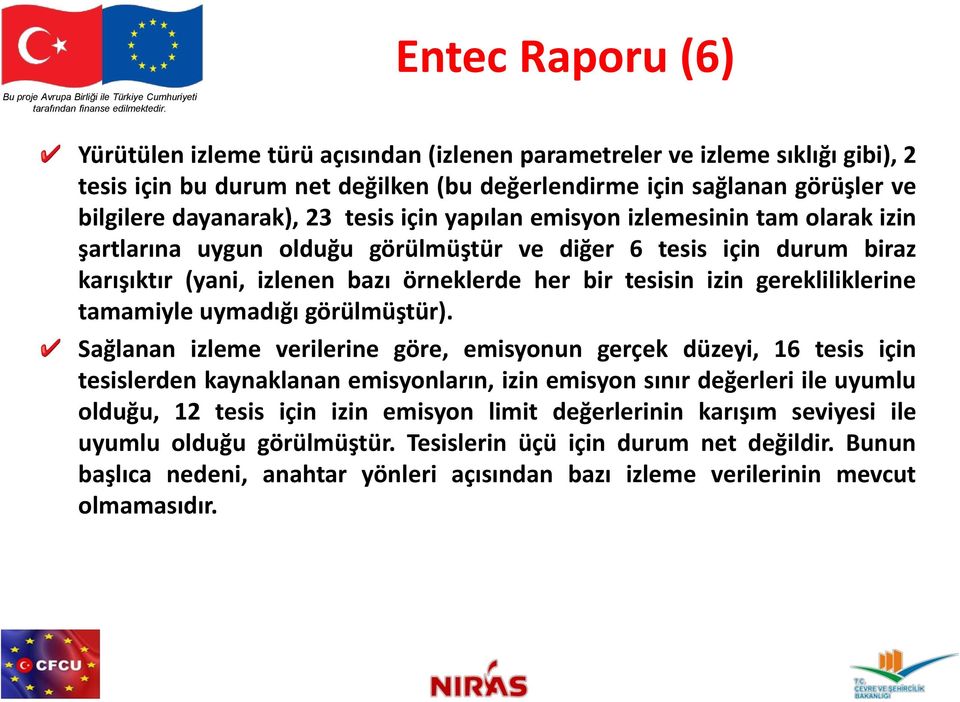 izlenen bazı örneklerde her bir tesisin izin gerekliliklerine tamamiyle uymadığı görülmüştür).