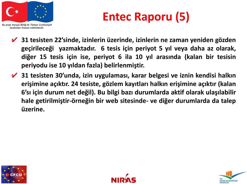 belirlenmiştir. 31 tesisten 30 unda, izin uygulaması, karar belgesi ve iznin kendisi halkın erişimine açıktır.