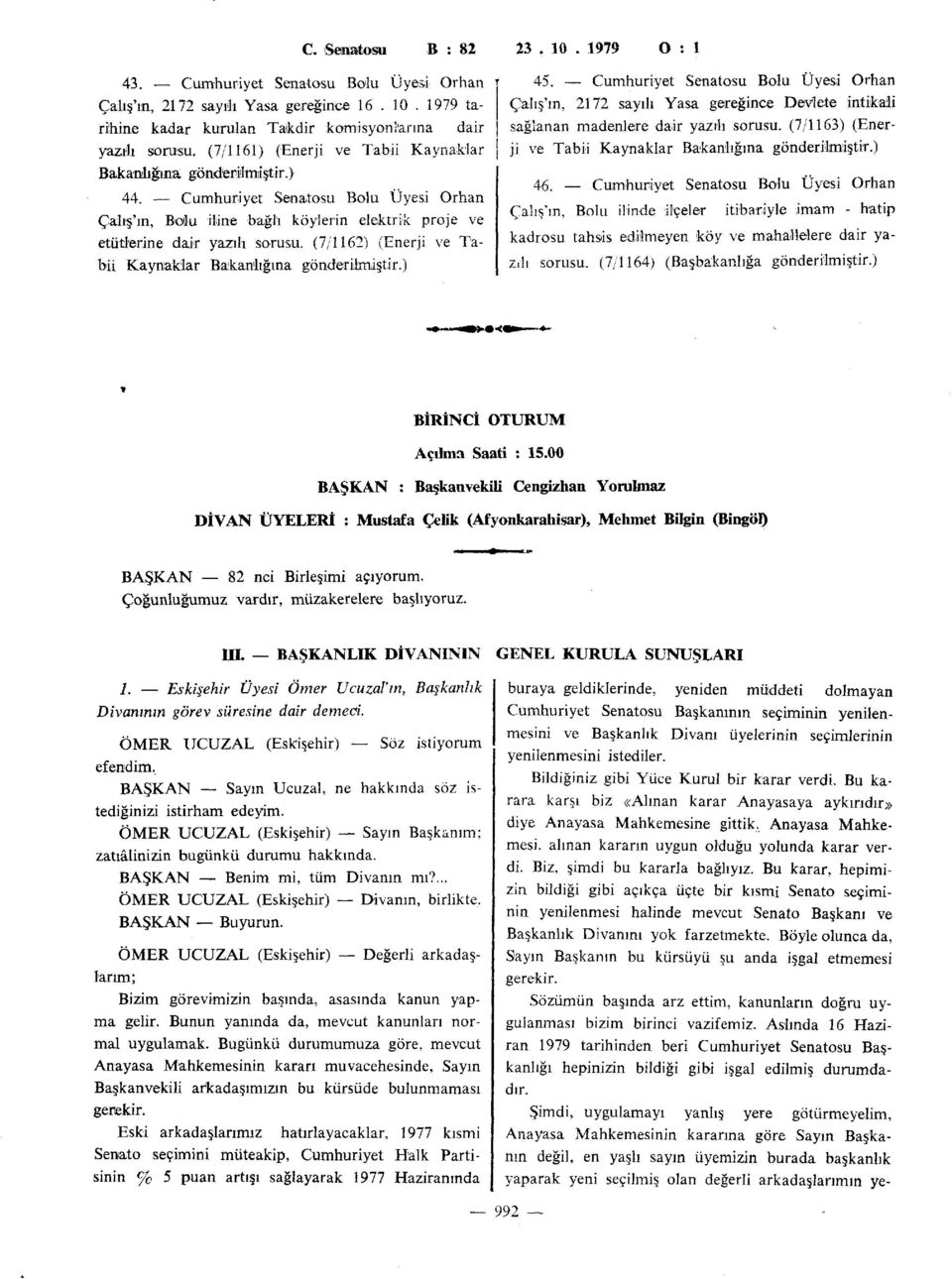 (7/1162) (Enerji ve Tabii Kaynaklar Bakanlığına gönderilmiştir.) 45. Cumhuriyet Senatosu Bolu Üyesi Orhan Çalış'm, 2172 sayılı Yasa gereğince Devlete intikali sağlanan madenlere dair yazılı sorusu.