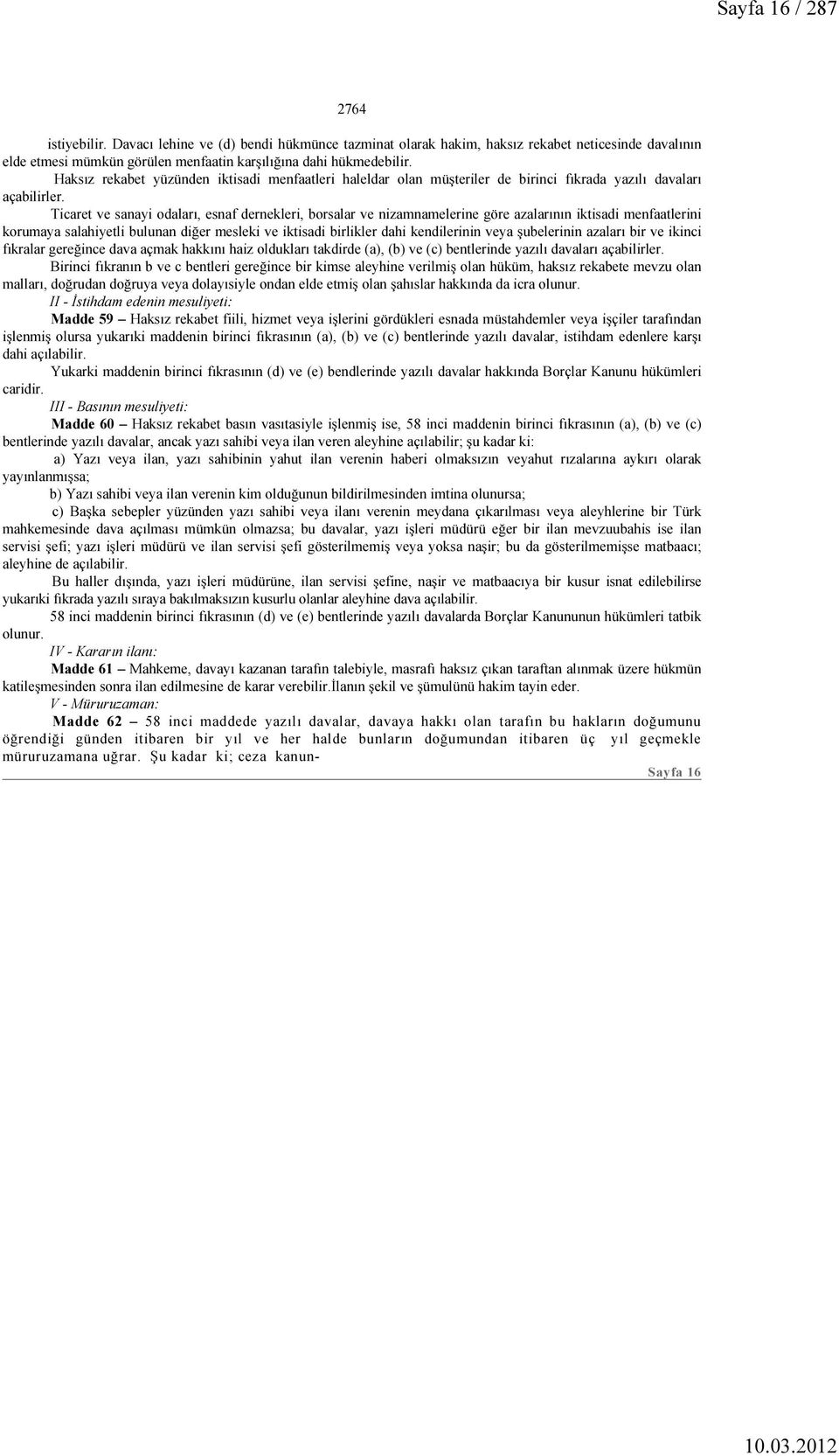 Ticaret ve sanayi odaları, esnaf dernekleri, borsalar ve nizamnamelerine göre azalarının iktisadi menfaatlerini korumaya salahiyetli bulunan diğer mesleki ve iktisadi birlikler dahi kendilerinin veya