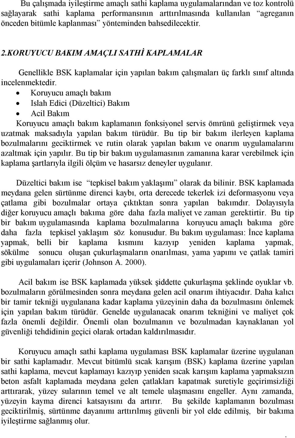 Koruyucu amaçlı bakım Islah Edici (Düzeltici) Bakım Acil Bakım Koruyucu amaçlı bakım kaplamanın fonksiyonel servis ömrünü geliştirmek veya uzatmak maksadıyla yapılan bakım türüdür.