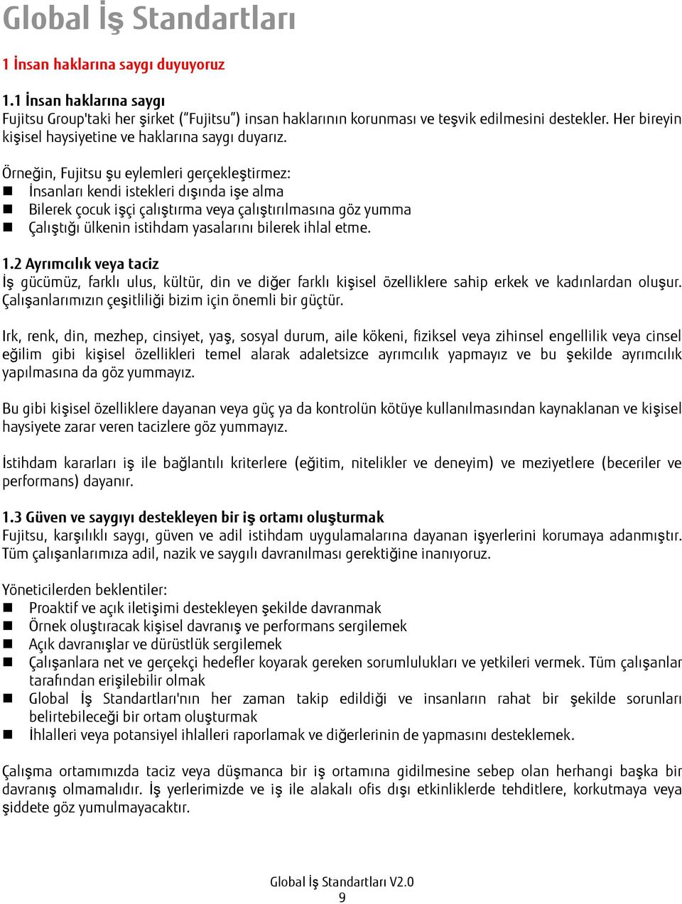 Örneğin, Fujitsu şu eylemleri gerçekleştirmez: İnsanları kendi istekleri dışında işe alma Bilerek çocuk işçi çalıştırma veya çalıştırılmasına göz yumma Çalıştığı ülkenin istihdam yasalarını bilerek