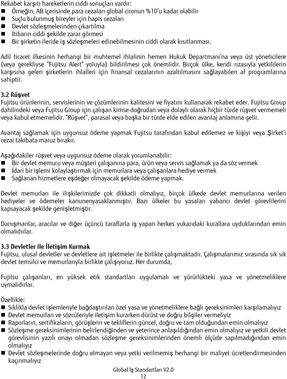 Adil ticaret ilkesinin herhangi bir muhtemel ihlalinin hemen Hukuk Departmanı na veya üst yöneticilere (veya gerekliyse Fujitsu Alert yoluyla) bildirilmesi çok önemlidir.