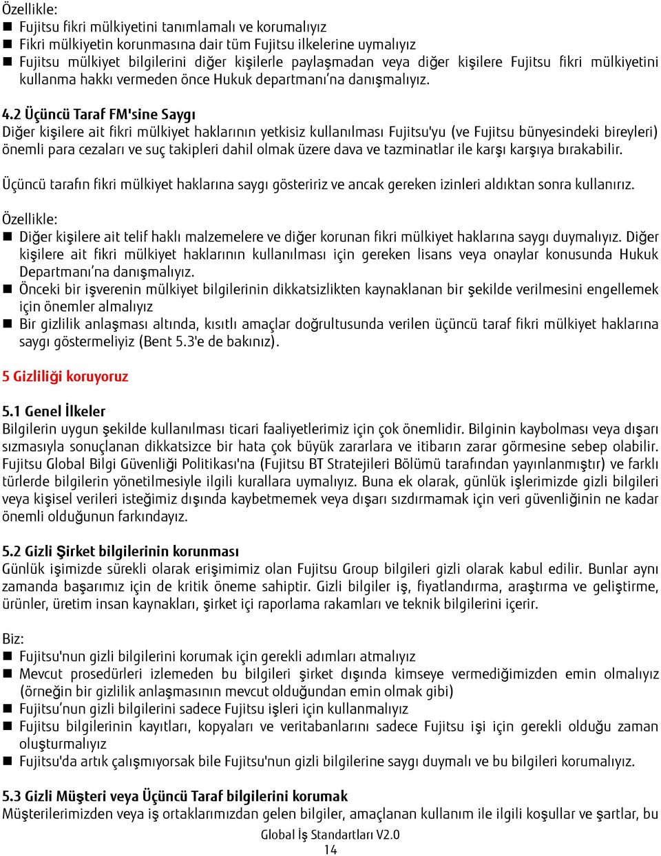 2 Üçüncü Taraf FM'sine Saygı Diğer kişilere ait fikri mülkiyet haklarının yetkisiz kullanılması Fujitsu'yu (ve Fujitsu bünyesindeki bireyleri) önemli para cezaları ve suç takipleri dahil olmak üzere