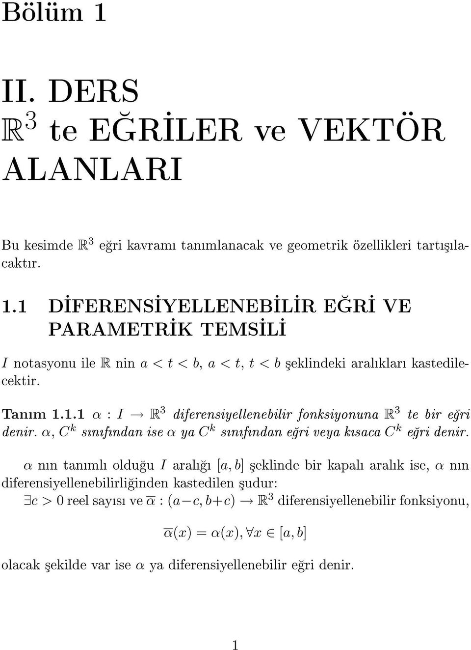 . α : I R 3 diferensiyellenebilir fonksiyonuna R 3 te bir e ri denir. α, C k snfndan ise α ya C k snfndan e ri veya ksaca C k e ri denir.