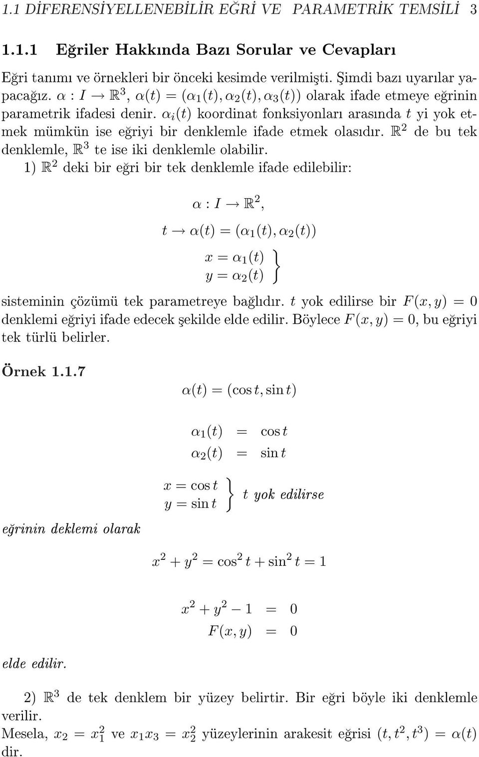 α i (t) koordinat fonksiyonlar arasnda t yi yok etmek mümkün ise e riyi bir denklemle ifade etmek olasdr. R de bu tek denklemle, R 3 te ise iki denklemle olabilir.