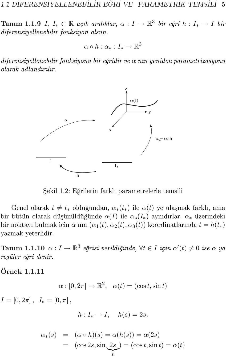 : E rilerin farkl parametrelerle temsili Genel olarak t t oldu undan, α (t ) ile α(t) ye ula³mak farkl, ama bir bütün olarak dü³ünüldü ünde α(i) ile α (I ) ayndrlar.