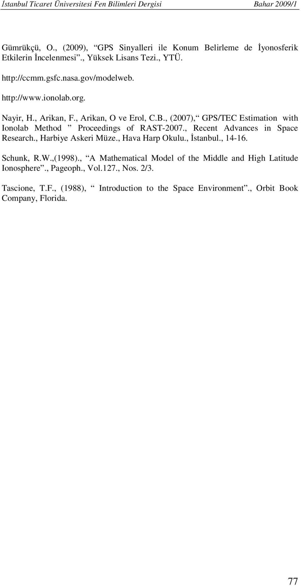 , (7), GPS/TEC Estimation ith Ionolab Method Proceedings o RAST-7., Recent Advances in Space Research., Harbiye Askeri Müze., Hava Harp Okulu., İstanbul., 14-16.