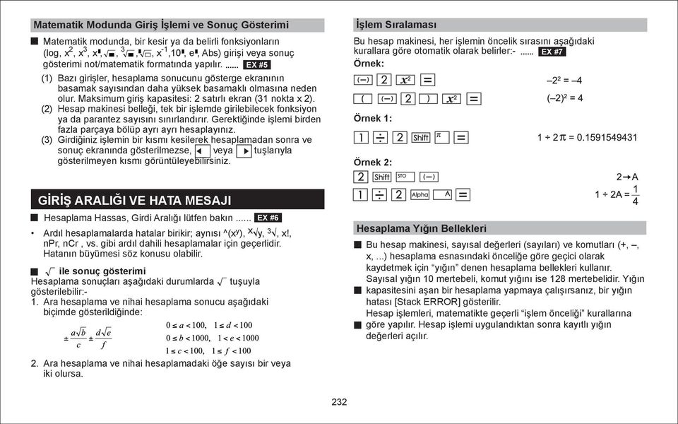 ... EX #5 (1) Bazı girişler hesaplama sonucunu gösterge ekranının basamak sayısından daha yüksek basamaklı olmasına neden olur. Maksimum giriş kapasitesi: 2 satırlı ekran (31 nokta x 2).