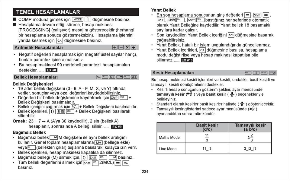 Yanıt Bellek içerikleri düğmesine basılsa hesaplama modu değiştirilse hesap makinesi kapatılsa bile silinmez.