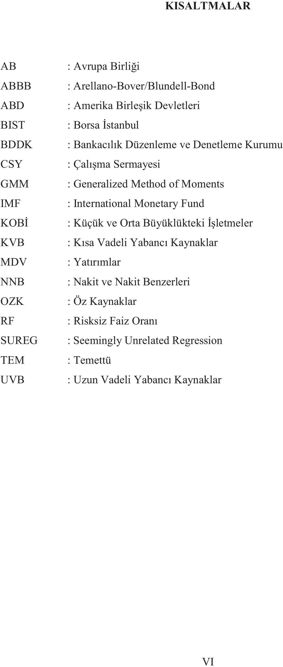 of Moments : International Monetary Fund : Küçük ve Orta Büyüklükteki İşletmeler : Kısa Vadeli Yabancı Kaynaklar : Yatırımlar :