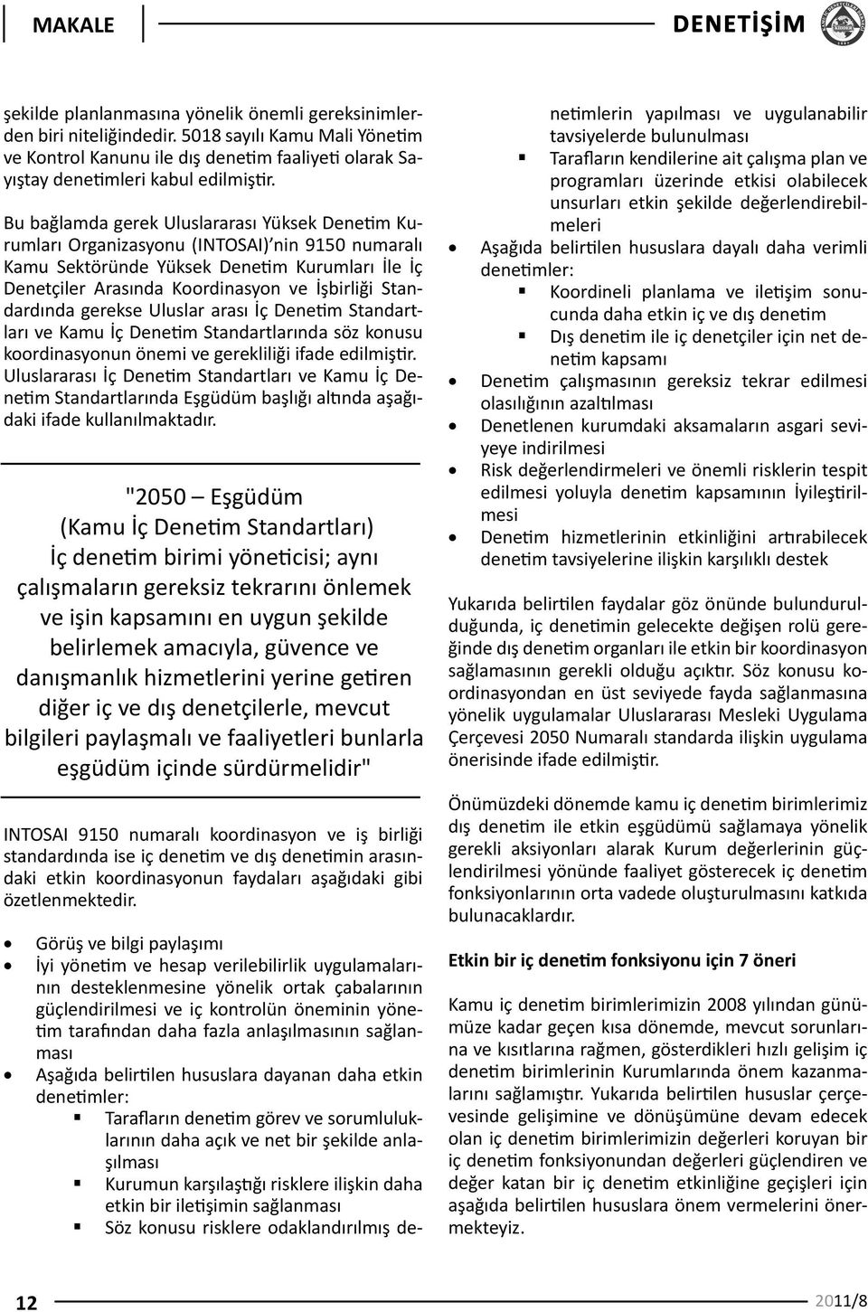 Standardında gerekse Uluslar arası İç Denetim Standartları ve Kamu İç Denetim Standartlarında söz konusu koordinasyonun önemi ve gerekliliği ifade edilmiştir.