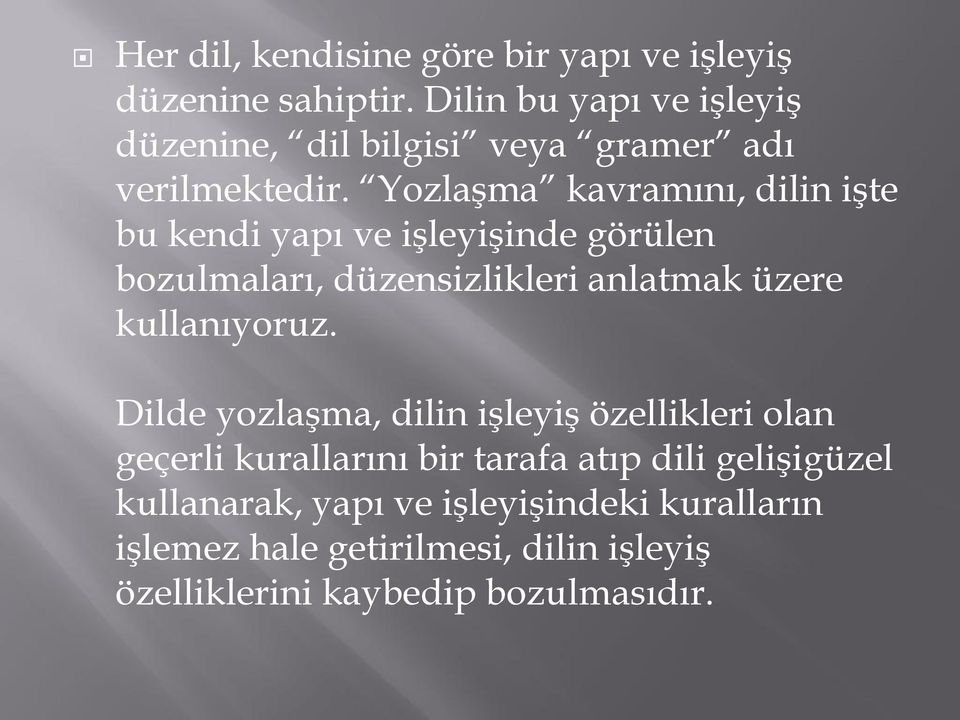 Yozlaşma kavramını, dilin işte bu kendi yapı ve işleyişinde görülen bozulmaları, düzensizlikleri anlatmak üzere