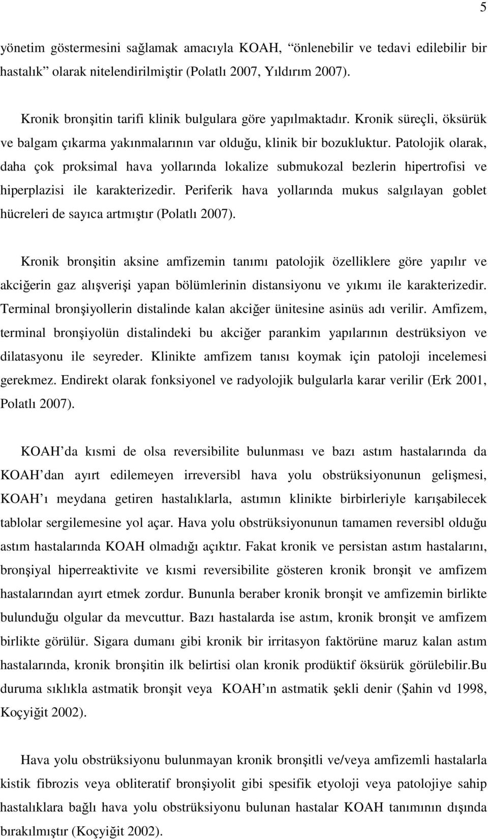 Patolojik olarak, daha çok proksimal hava yollarında lokalize submukozal bezlerin hipertrofisi ve hiperplazisi ile karakterizedir.