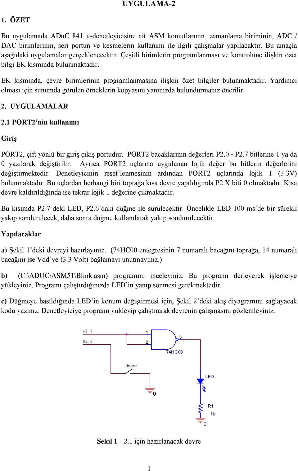 EK kısmında, çevre birimlerinin programlanmasına ilişkin özet bilgiler bulunmaktadır. Yardımcı olması için sunumda görülen örneklerin kopyasını yanınızda bulundurmanız önerilir. 2. UYGULAMALAR 2.