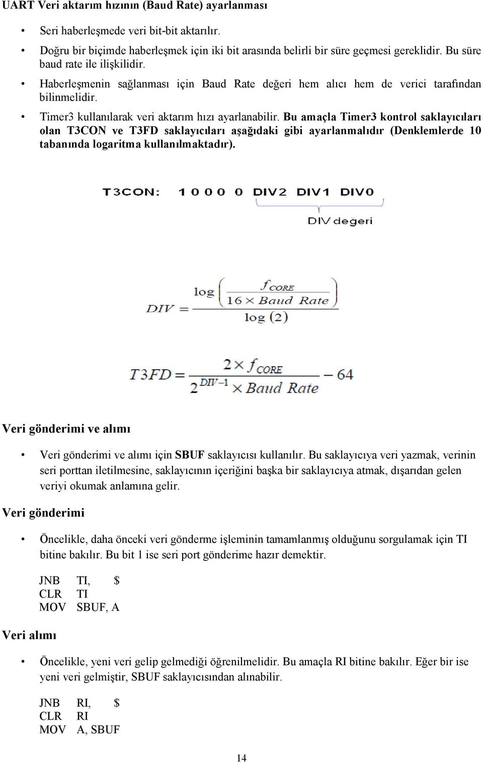 Bu amaçla Timer3 kontrol saklayıcıları olan T3CON ve T3FD saklayıcıları aşağıdaki gibi ayarlanmalıdır (Denklemlerde 10 tabanında logaritma kullanılmaktadır).