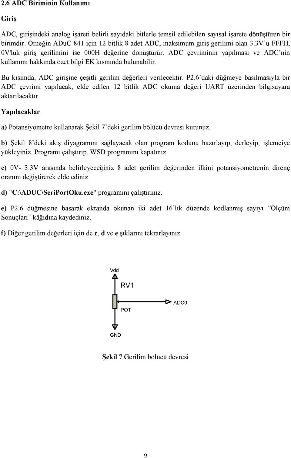 ADC çevriminin yapılması ve ADC nin kullanımı hakkında özet bilgi EK kısmında bulunabilir. Bu kısımda, ADC girişine çeşitli gerilim değerleri verilecektir. P2.