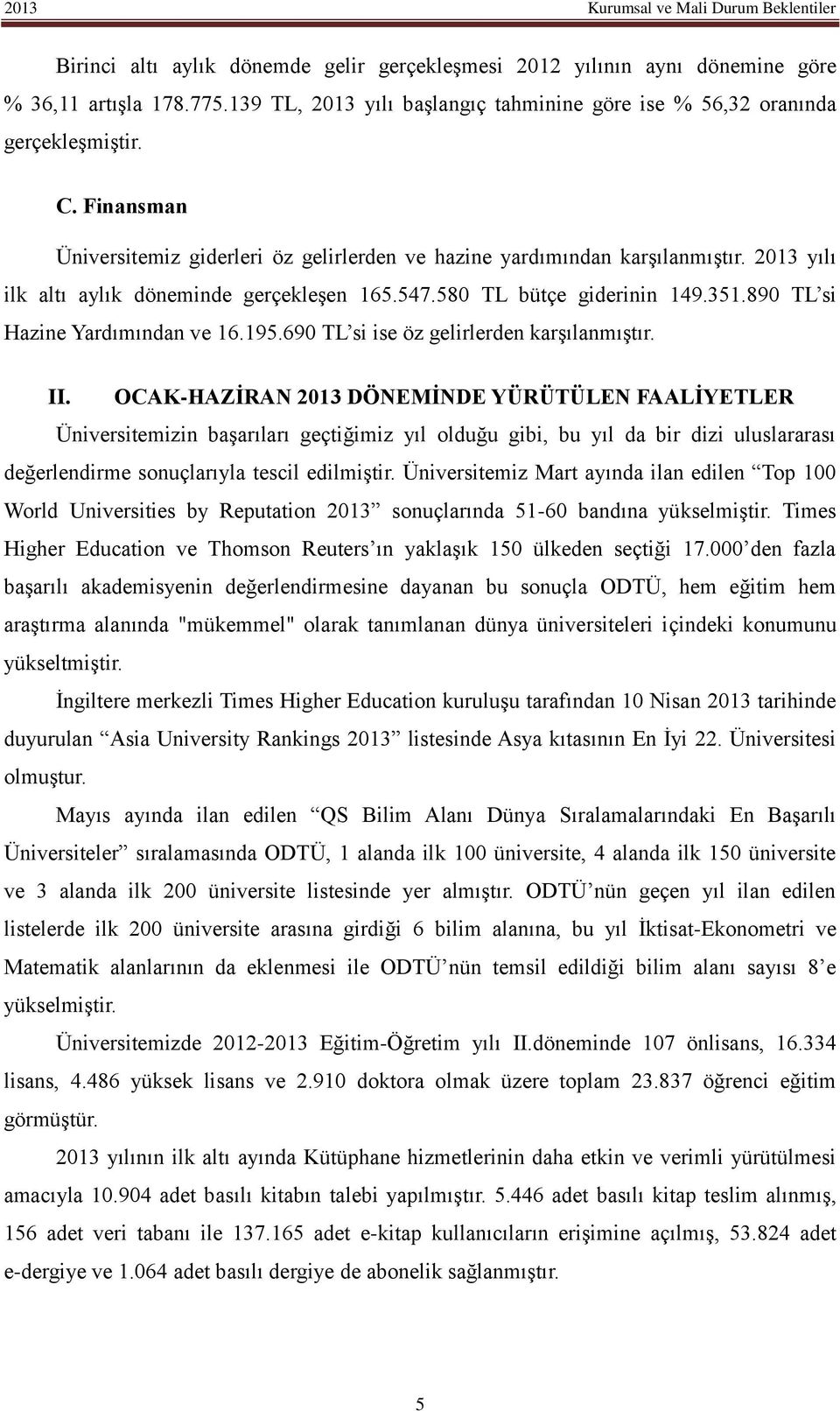 890 TL si Hazine Yardımından ve 16.195.690 TL si ise öz gelirlerden karşılanmıştır. II.