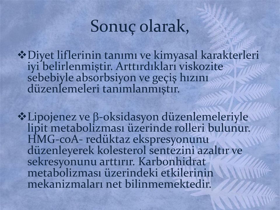 Lipojenez ve b-oksidasyon düzenlemeleriyle lipit metabolizması üzerinde rolleri bulunur.