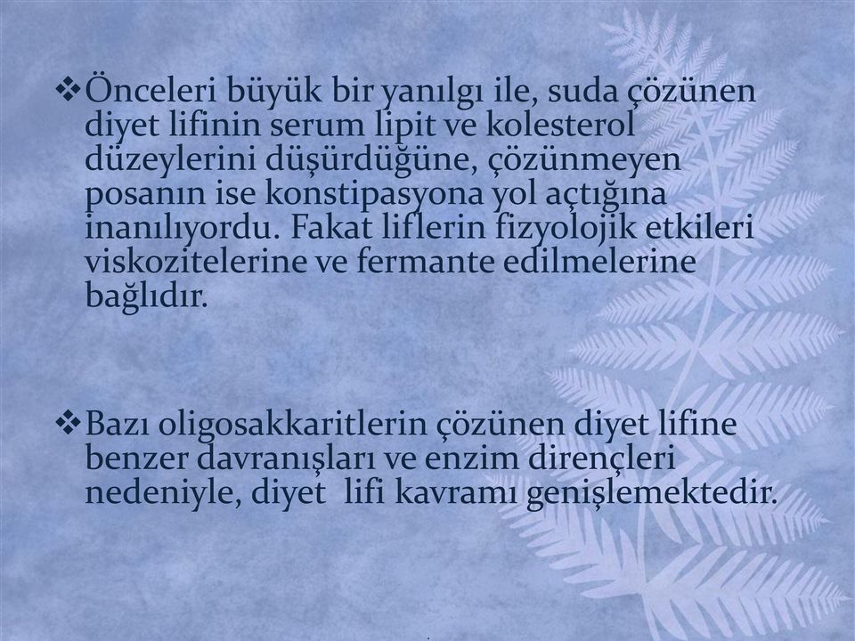 Fakat liflerin fizyolojik etkileri viskozitelerine ve fermante edilmelerine bağlıdır.