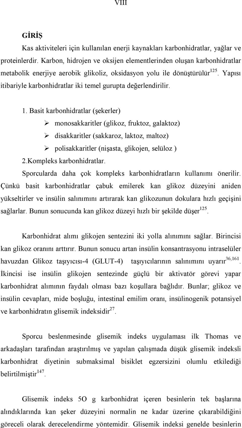 Yapısı itibariyle karbonhidratlar iki temel gurupta değerlendirilir. 1.