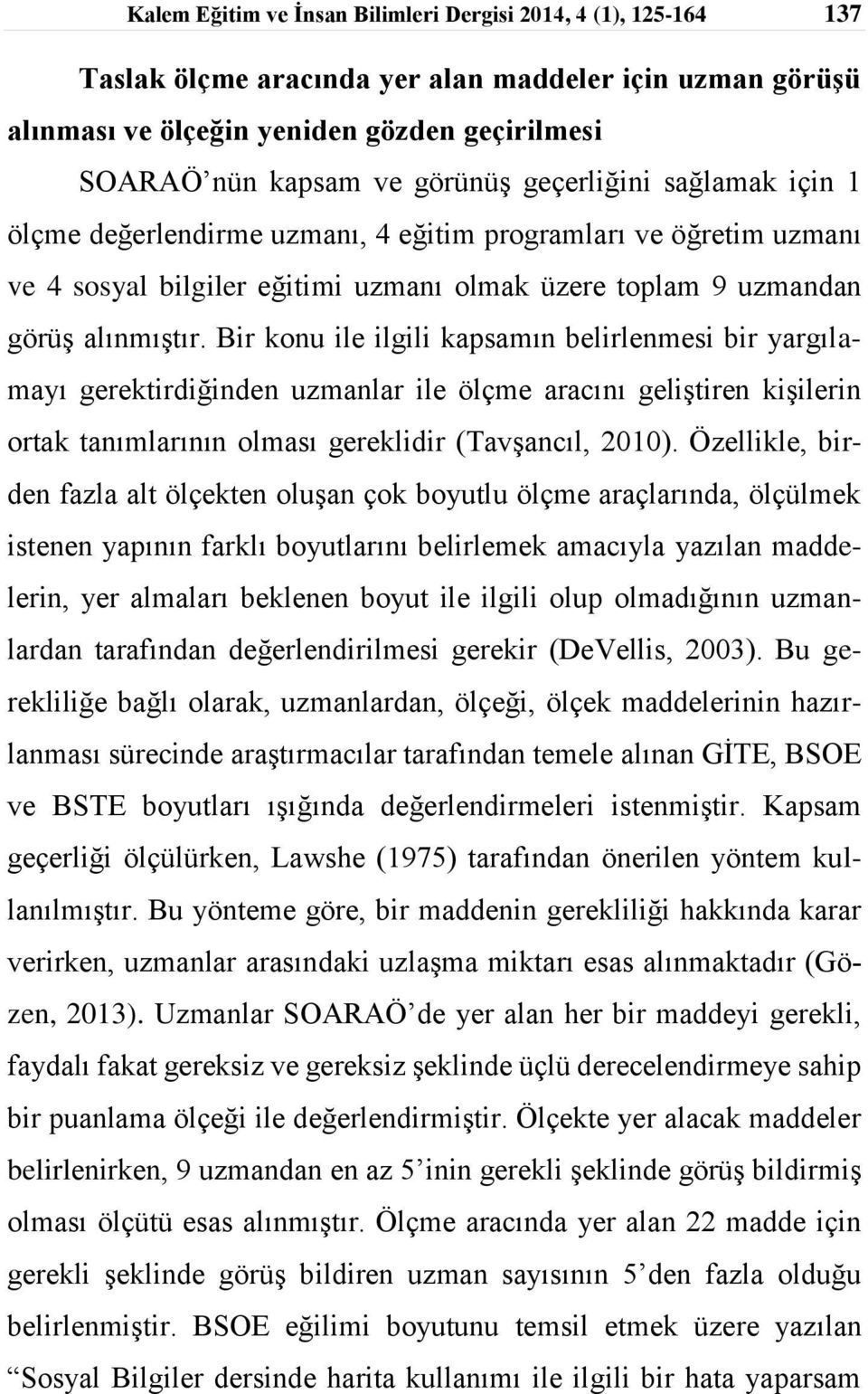 kapsamın belirlenmesi bir yargılamayı gerektirdiğinden uzmanlar ile ölçme aracını geliştiren kişilerin ortak tanımlarının olması gereklidir (Tavşancıl, 2010) Özellikle, birden fazla alt ölçekten