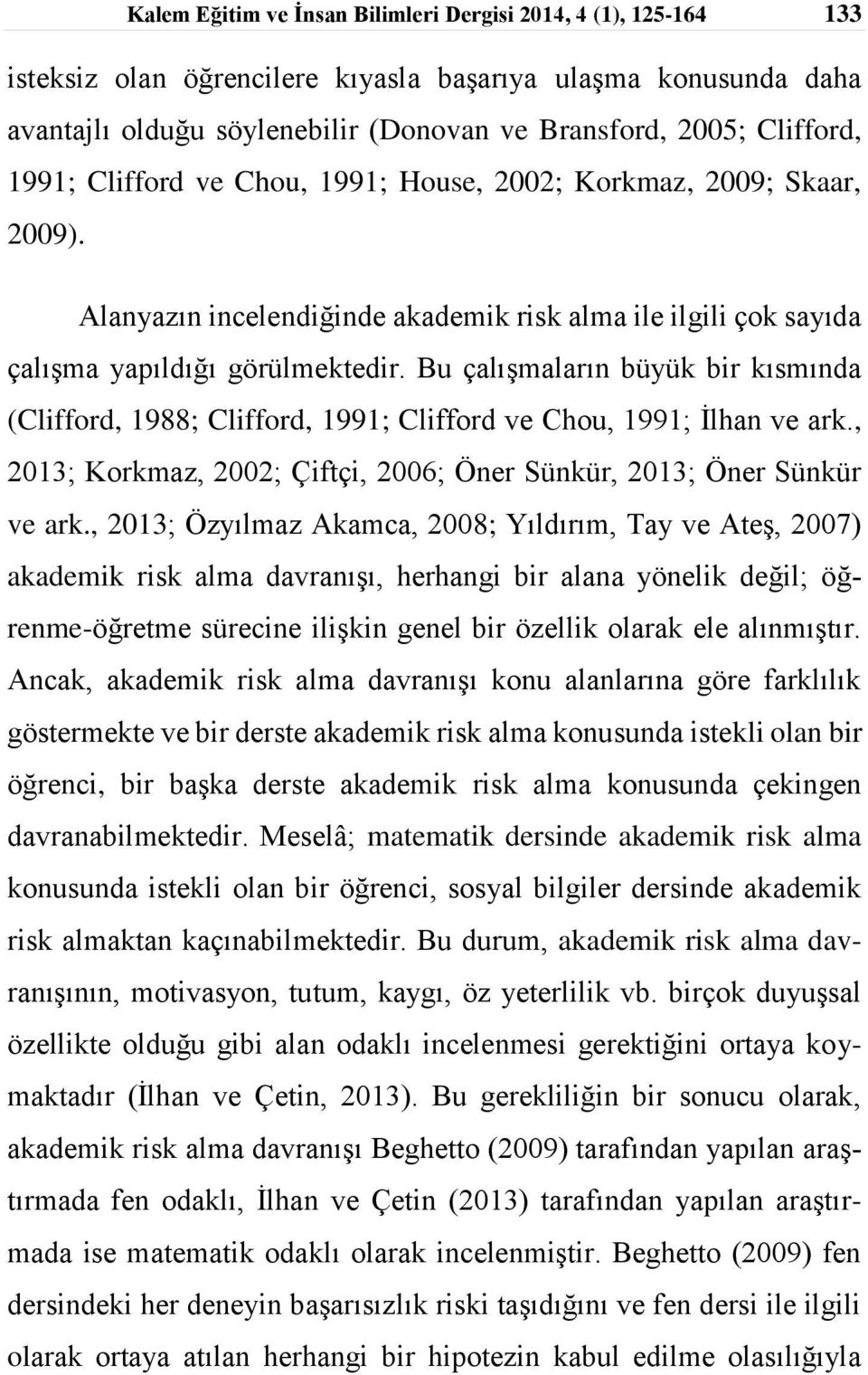 kısmında (Clifford, 1988; Clifford, 1991; Clifford ve Chou, 1991; İlhan ve ark, 2013; Korkmaz, 2002; Çiftçi, 2006; Öner Sünkür, 2013; Öner Sünkür ve ark, 2013; Özyılmaz Akamca, 2008; Yıldırım, Tay ve