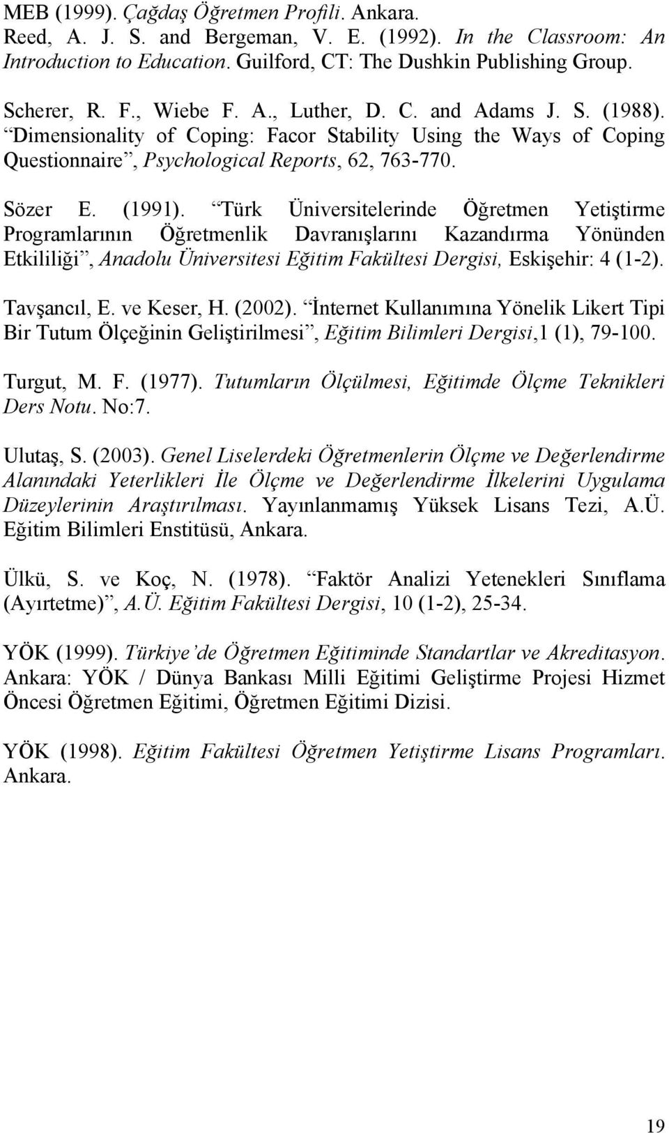 Türk Üniversitelerinde Öğretmen Yetiştirme Programlarının Öğretmenlik Davranışlarını Kazandırma Yönünden Etkililiği, Anadolu Üniversitesi Eğitim Fakültesi Dergisi, Eskişehir: 4 (1-2). Tavşancıl, E.