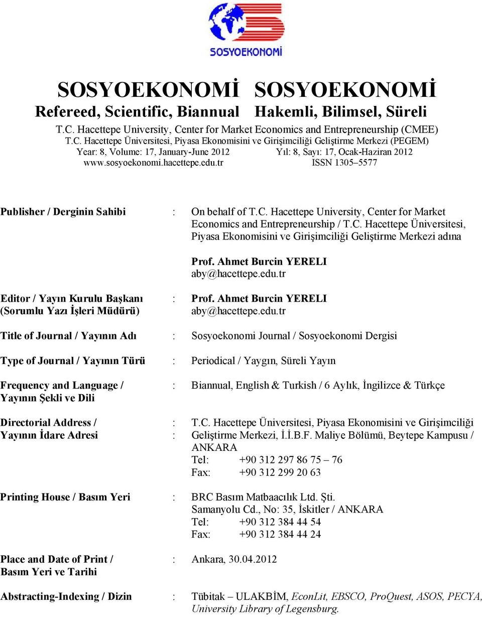 sosyoekonomi.hacettepe.edu.tr ISSN 1305 5577 Publisher / Derginin Sahibi : On behalf of T.C. Hacettepe University, Center for Market Economics and Entrepreneurship / T.C. Hacettepe Üniversitesi, Piyasa Ekonomisini ve Girişimciliği Geliştirme Merkezi adına Prof.