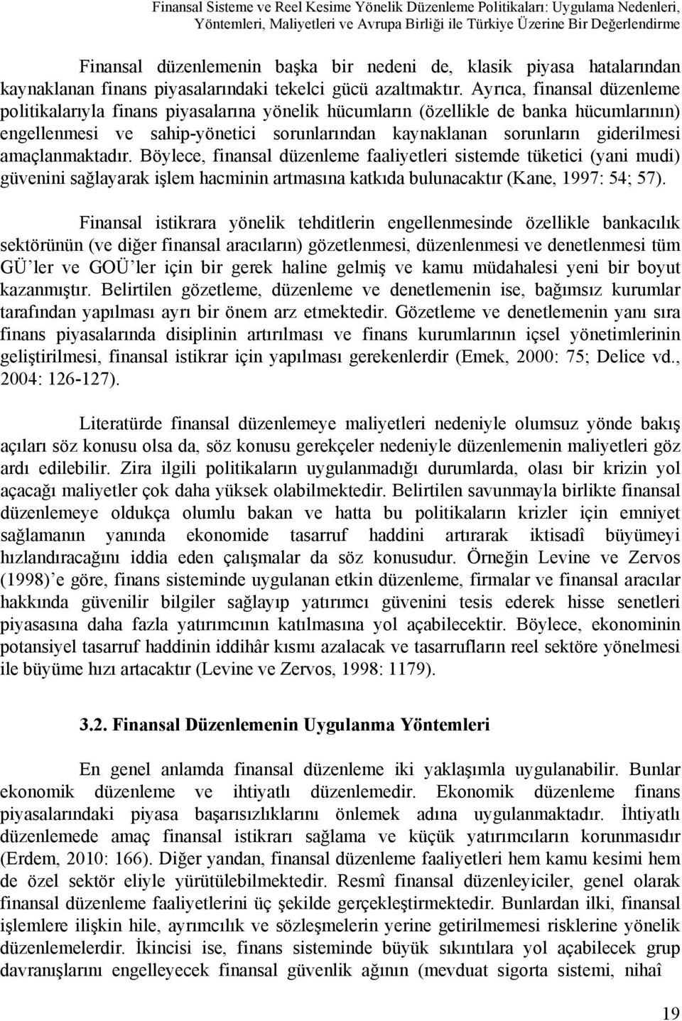 Ayrıca, finansal düzenleme politikalarıyla finans piyasalarına yönelik hücumların (özellikle de banka hücumlarının) engellenmesi ve sahip-yönetici sorunlarından kaynaklanan sorunların giderilmesi