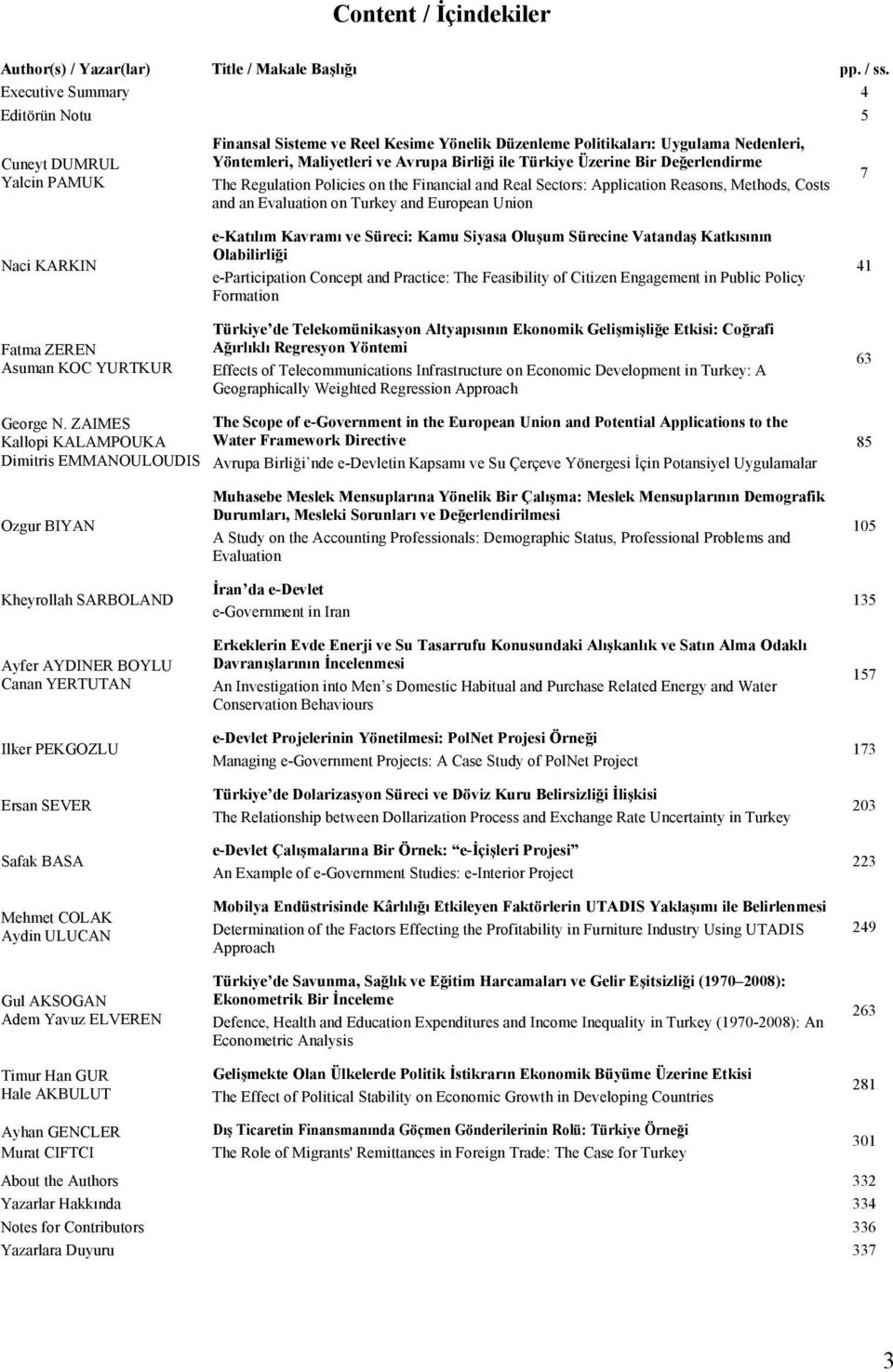 Türkiye Üzerine Bir Değerlendirme The Regulation Policies on the Financial and Real Sectors: Application Reasons, Methods, Costs and an Evaluation on Turkey and European Union 7 Naci KARKIN Fatma