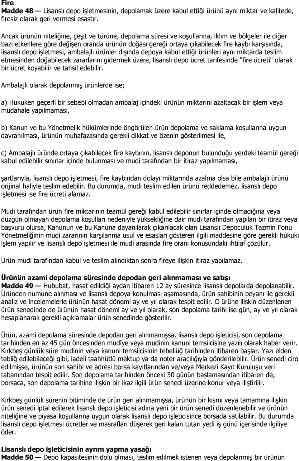 lisanslı depo işletmesi, ambalajlı ürünler dışında depoya kabul ettiği ürünleri aynı miktarda teslim etmesinden doğabilecek zararlarını gidermek üzere, lisanslı depo ücret tarifesinde "fire ücreti"