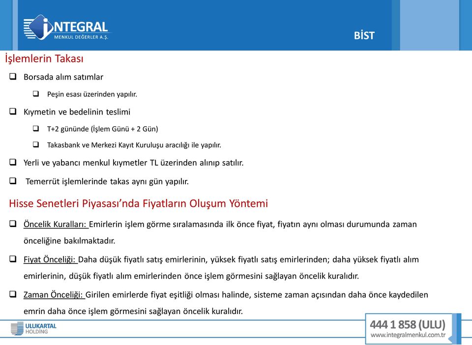 Hisse Senetleri Piyasası nda Fiyatların Oluşum Yöntemi Öncelik Kuralları: Emirlerin işlem görme sıralamasında ilk önce fiyat, fiyatın aynı olması durumunda zaman önceliğine bakılmaktadır.