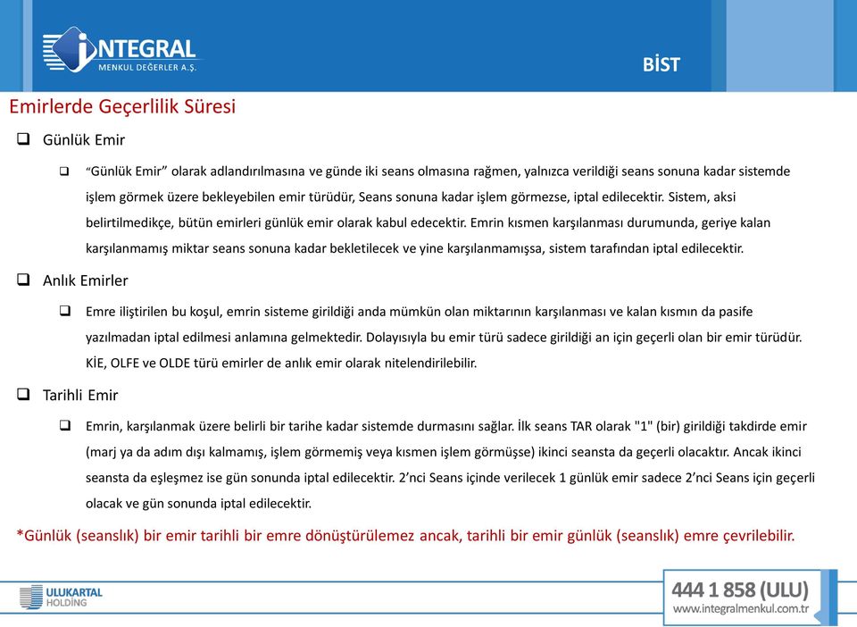 Emrin kısmen karşılanması durumunda, geriye kalan karşılanmamış miktar seans sonuna kadar bekletilecek ve yine karşılanmamışsa, sistem tarafından iptal edilecektir.