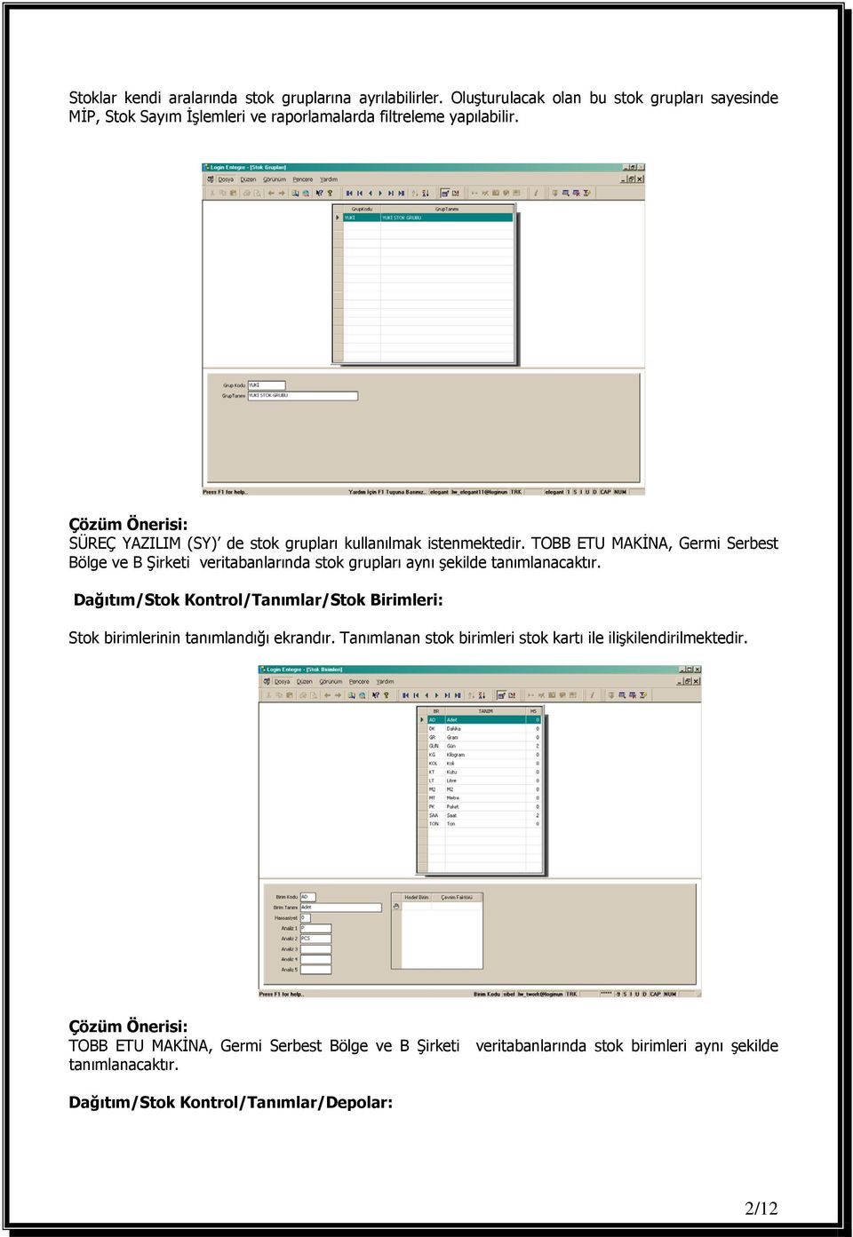 SÜREÇ YAZILIM (SY) de stok grupları kullanılmak istenmektedir.