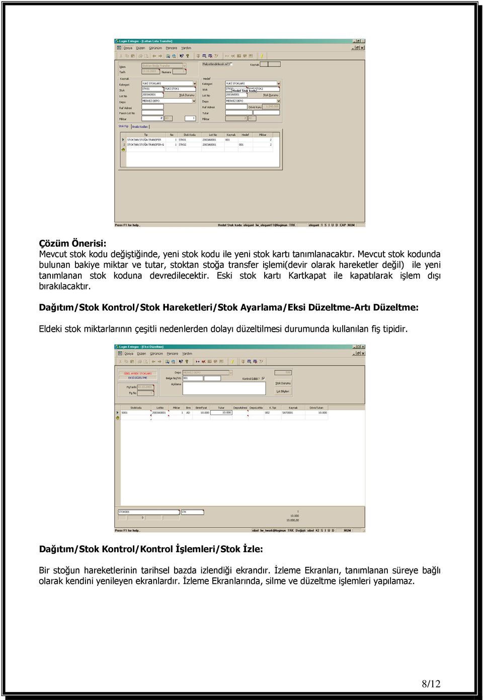 Eski stok kartı Kartkapat ile kapatılarak işlem dışı bırakılacaktır.