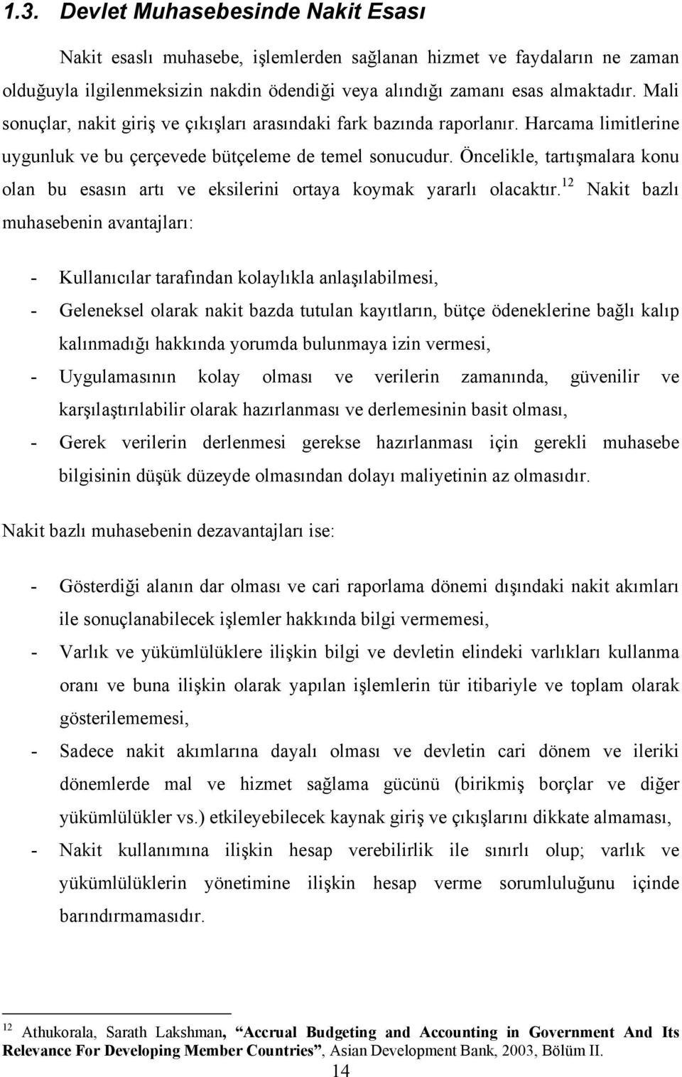 Öncelikle, tartışmalara konu olan bu esasın artı ve eksilerini ortaya koymak yararlı olacaktır.