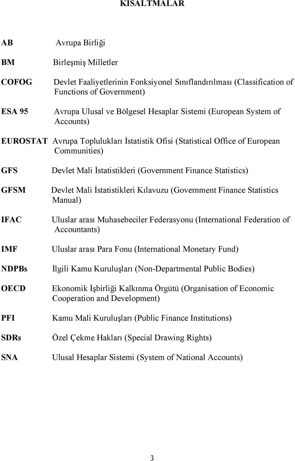 (Government Finance Statistics) Devlet Mali İstatistikleri Kılavuzu (Government Finance Statistics Manual) Uluslar arası Muhasebeciler Federasyonu (International Federation of Accountants) Uluslar