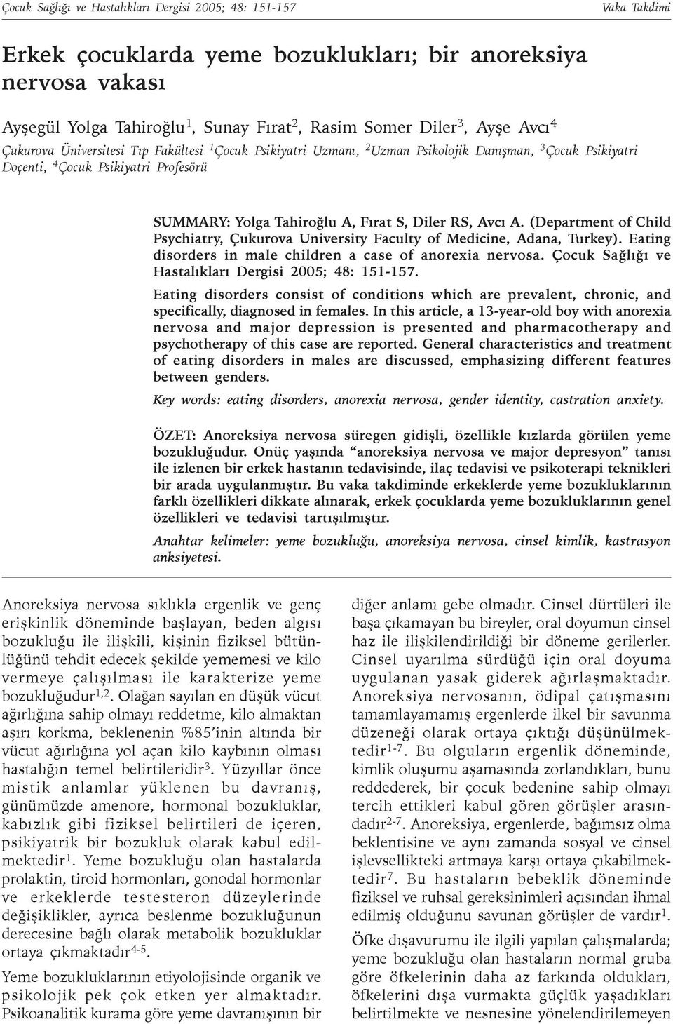 Diler RS, Avcý A. (Department of Child Psychiatry, Çukurova University Faculty of Medicine, Adana, Turkey). Eating disorders in male children a case of anorexia nervosa.