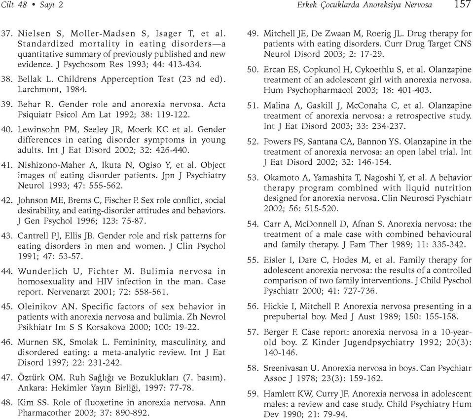 Larchmont, 1984. 39. Behar R. Gender role and anorexia nervosa. Acta Psiquiatr Psicol Am Lat 1992; 38: 119-122. 40. Lewinsohn PM, Seeley JR, Moerk KC et al.