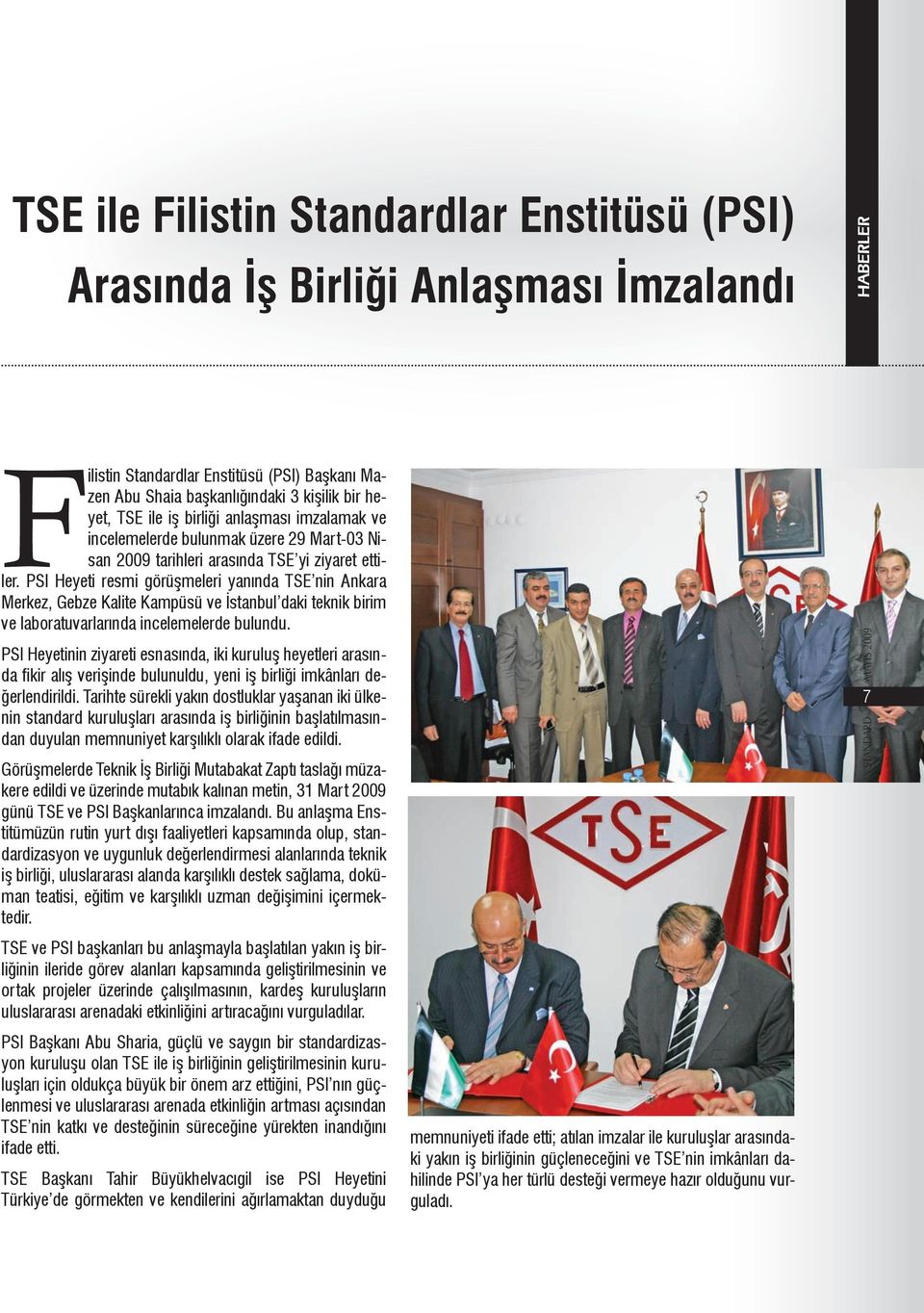 PSI Heyeti resmi görüşmeleri yanında TSE nin Ankara Merkez, Gebze Kalite Kampüsü ve İstanbul daki teknik birim ve laboratuvarlarında incelemelerde bulundu.