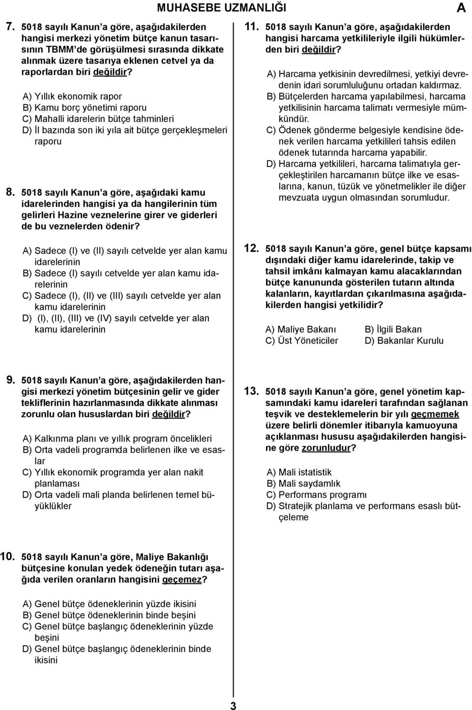 ) Yıllık ekonomik rapor B) Kamu borç yönetimi raporu C) Mahalli idarelerin bütçe tahminleri D) İl bazında son iki yıla ait bütçe gerçekleşmeleri raporu 8.