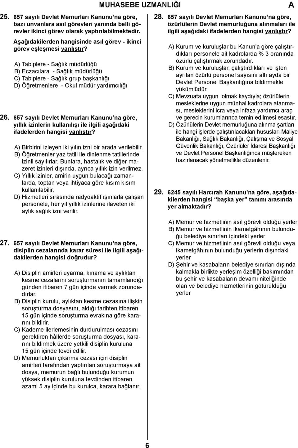 ) Tabiplere - Sağlık müdürlüğü B) Eczacılara - Sağlık müdürlüğü C) Tabiplere - Sağlık grup başkanlığı D) Öğretmenlere - Okul müdür yardımcılığı 26.