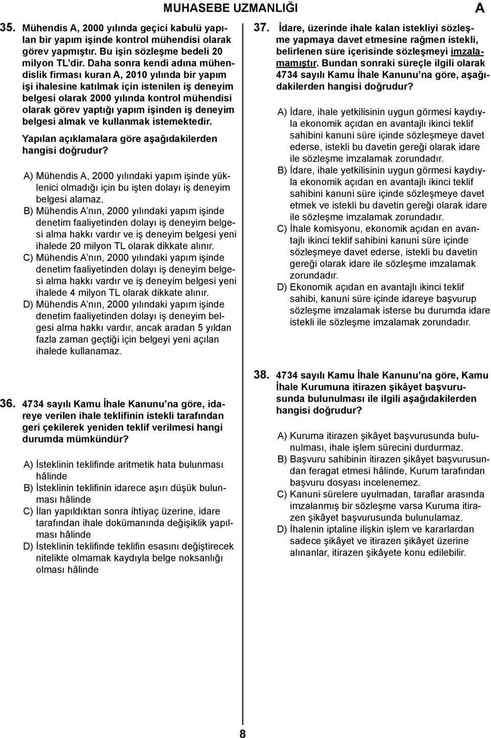 işinden iş deneyim belgesi almak ve kullanmak istemektedir. Yapılan açıklamalara göre aşağıdakilerden hangisi doğrudur?