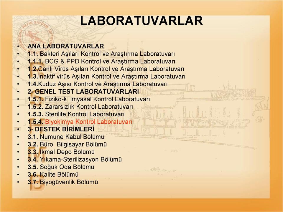 Kuduz Aşısı Kontrol ve Araştırma Laboratuvarı 2- GENEL TEST LABORATUVARLARI 1.5.1. Fiziko-k imyasal Kontrol Laboratuvarı 1.5.2. Zararsızlık Kontrol Laboratuvarı 1.5.3.