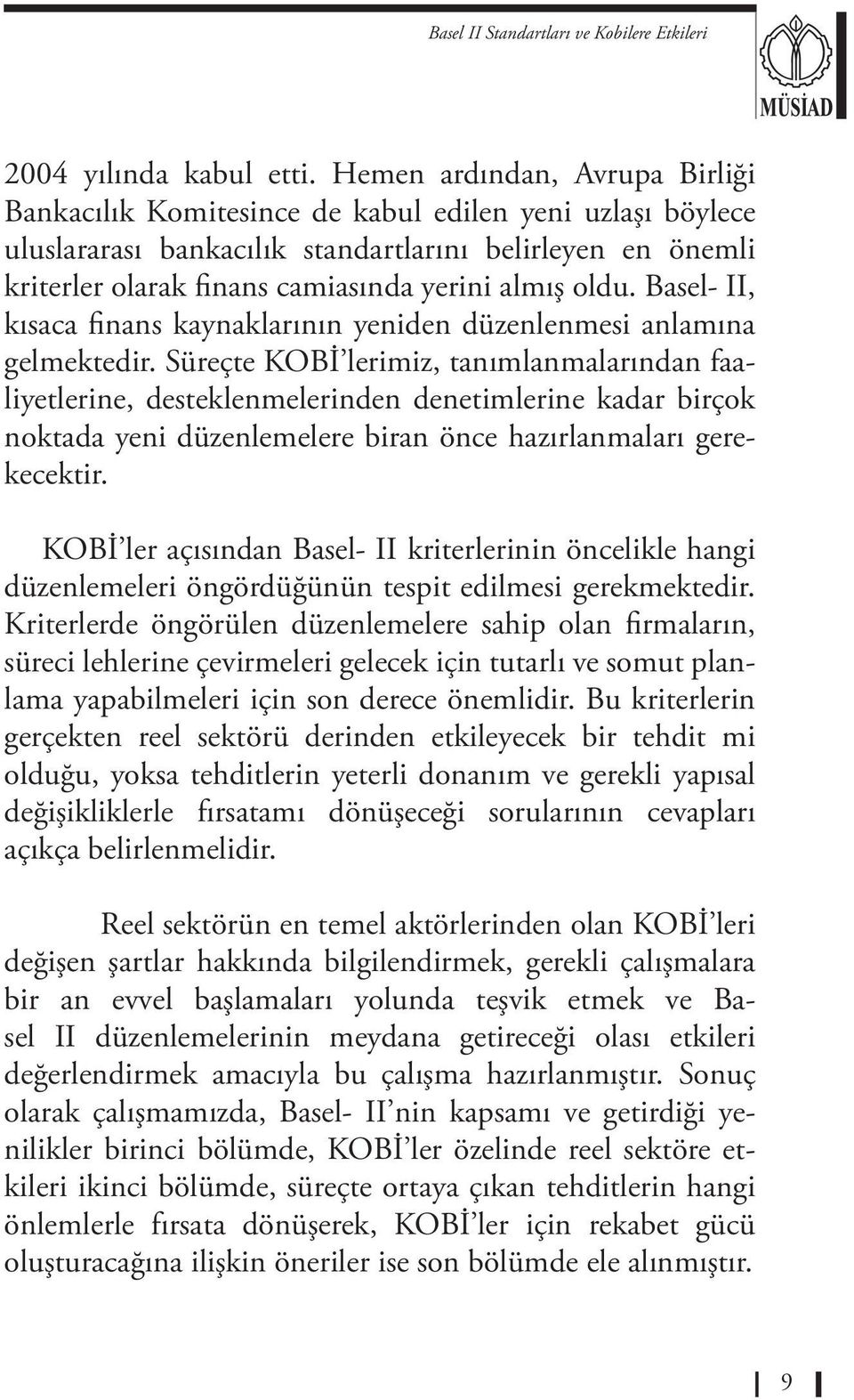 oldu. Basel- II, kısaca finans kaynaklarının yeniden düzenlenmesi anlamına gelmektedir.