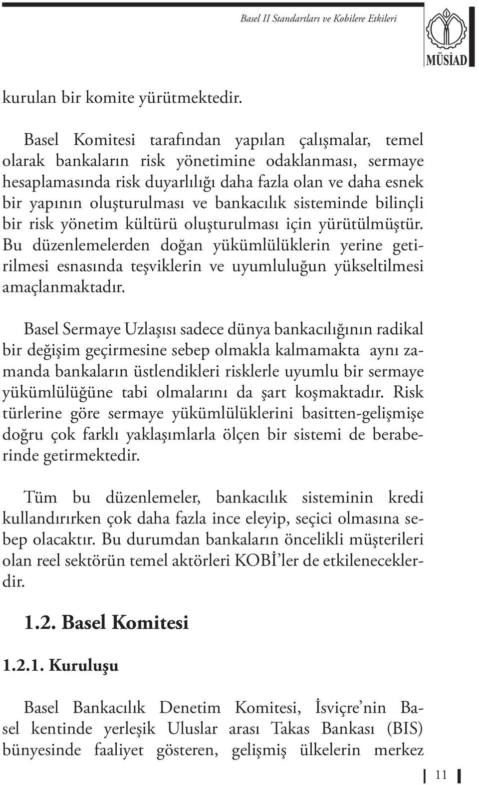 bankacılık sisteminde bilinçli bir risk yönetim kültürü oluşturulması için yürütülmüştür.